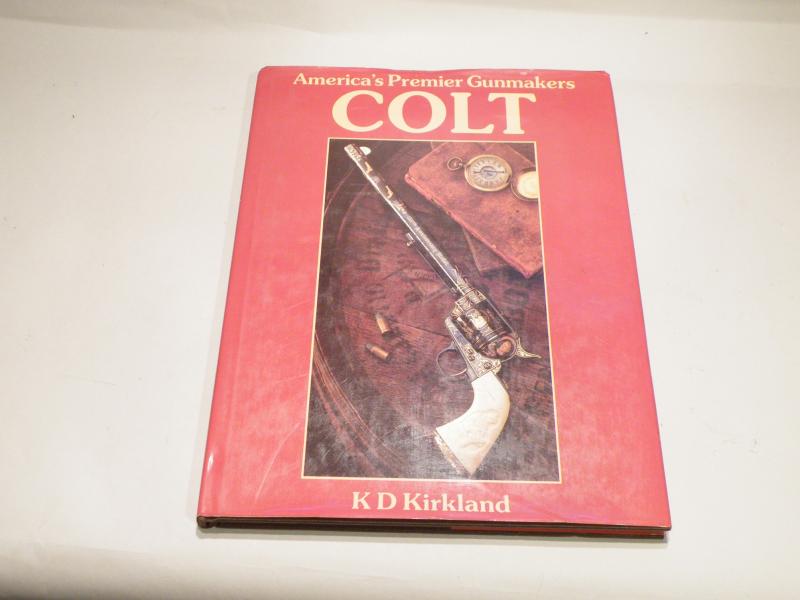 Book- Colt America’s Premier Gunmakers by K D Kirkland